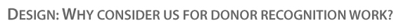 Why consider us for donorrecognition work?
